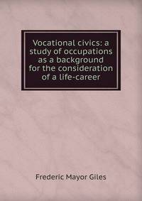 Vocational civics: a study of occupations as a background for the consideration of a life-career