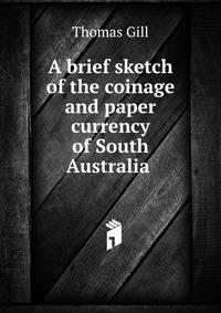 A brief sketch of the coinage and paper currency of South Australia .