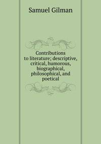 Contributions to literature; descriptive, critical, humorous, biographical, philosophical, and poetical