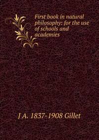 First book in natural philosophy: for the use of schools and academies