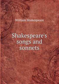 Shakespeare's songs and sonnets