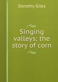 Singing valleys; the story of corn
