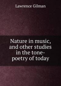 Nature in music, and other studies in the tone-poetry of today