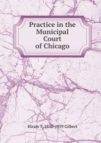 Practice in the Municipal Court of Chicago