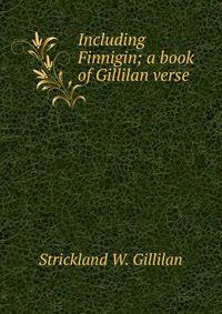 Including Finnigin; a book of Gillilan verse