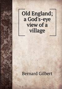 Old England; a God's-eye view of a village
