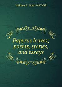 Papyrus leaves; poems, stories, and essays