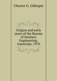 Origins and early years of the Bureau of Sanitary Engineering: transcript, 1970