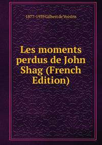 Les moments perdus de John Shag (French Edition)