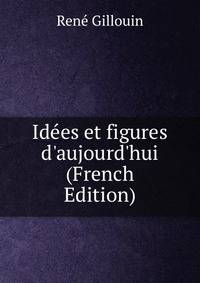 Id?es et figures d'aujourd'hui (French Edition)
