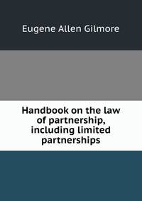 Handbook on the law of partnership, including limited partnerships