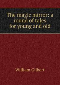 The magic mirror: a round of tales for young and old
