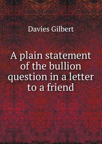 A plain statement of the bullion question in a letter to a friend