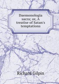 Daemonologia sacra; or, A treatise of Satan's temptations