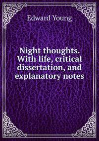 Night thoughts. With life, critical dissertation, and explanatory notes