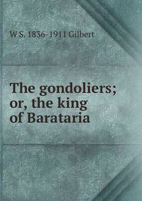 The gondoliers; or, the king of Barataria