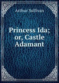 Princess Ida; or, Castle Adamant