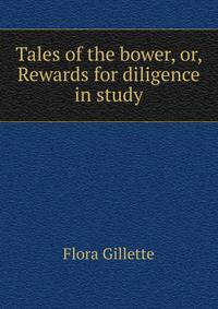 Tales of the bower, or, Rewards for diligence in study