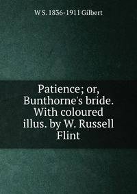 Patience; or, Bunthorne's bride. With coloured illus. by W. Russell Flint