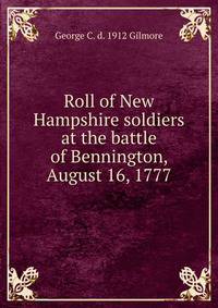 Roll of New Hampshire soldiers at the battle of Bennington, August 16, 1777