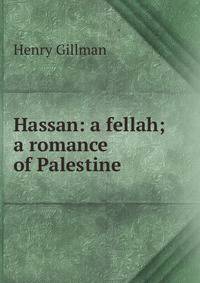 Hassan: a fellah; a romance of Palestine