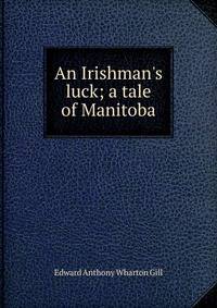 An Irishman's luck; a tale of Manitoba