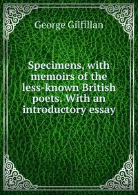 Specimens, with memoirs of the less-known British poets. With an introductory essay