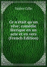 Ce n'?tait qu'un r?ve; com?die f?erique en un acte et en vers (French Edition)