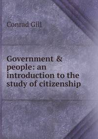 Government &amp; people: an introduction to the study of citizenship