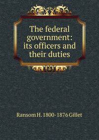 The federal government: its officers and their duties