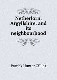 Netherlorn, Argyllshire, and its neighbourhood
