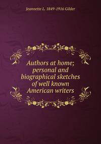 Authors at home; personal and biographical sketches of well known American writers