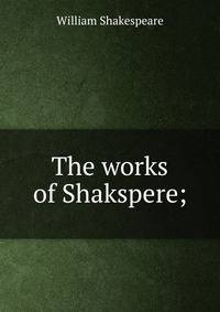 The works of Shakspere;