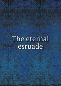 The eternal esruade