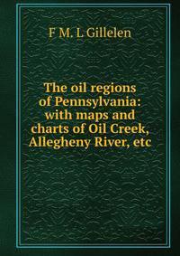 The oil regions of Pennsylvania: with maps and charts of Oil Creek, Allegheny River, etc