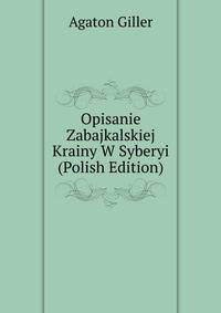 Opisanie Zabajkalskiej Krainy W Syberyi (Polish Edition)
