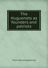 The Huguenots as founders and patriots