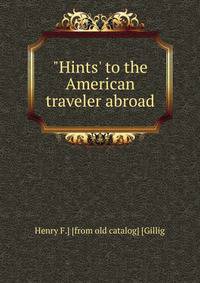 "Hints' to the American traveler abroad