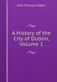 A History of the City of Dublin, Volume 1