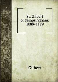 St. Gilbert of Sempringham: 1089-1189