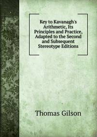 Key to Kavanagh's Arithmetic, Its Principles and Practice, Adapted to the Second and Subsequent Stereotype Editions