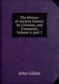 The History of Ancient Greece: Its Colonies, and Conquests, Volume 4, part 1