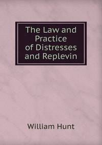 The Law and Practice of Distresses and Replevin