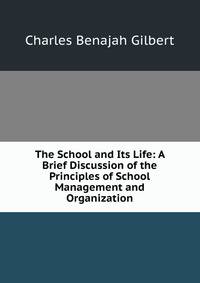The School and Its Life: A Brief Discussion of the Principles of School Management and Organization