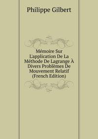 M?moire Sur L'application De La M?thode De Lagrange ? Divers Probl?mes De Mouvement Relatif (French Edition)