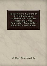 Narrative of an Excursion to the Mountains of Piemont, in the Year Mdcccxxiii.: And Researches Among the Vaudois, Or Waldenses