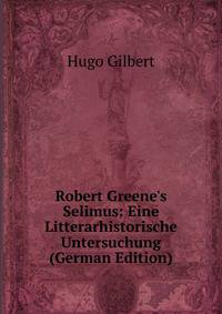 Robert Greene's Selimus: Eine Litterarhistorische Untersuchung (German Edition)