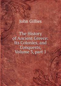 The History of Ancient Greece: Its Colonies, and Conquests, Volume 3, part 1