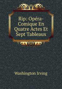 Rip: Opera-Comique En Quatre Actes Et Sept Tableaux