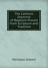 The Catholic Doctrine of Baptism Proved from Scripture and Tradition